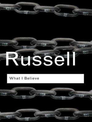 What I Believe by Bertrand Russell