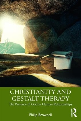 Christianity and Gestalt Therapy: The Presence of God in Human Relationships by Philip Brownell