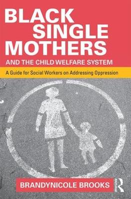 Black Single Mothers and the Child Welfare System by Brandynicole Brooks
