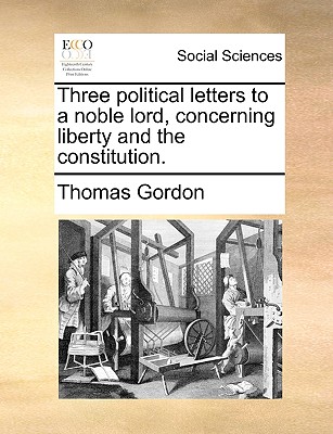 Three Political Letters to a Noble Lord, Concerning Liberty and the Constitution. book