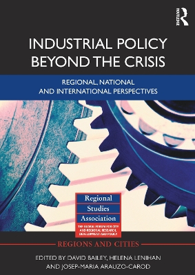 Industrial Policy Beyond the Crisis: Regional, National and International Perspectives by David Bailey