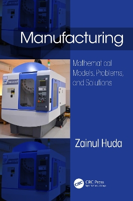 Manufacturing: Mathematical Models, Problems, and Solutions by Zainul Huda