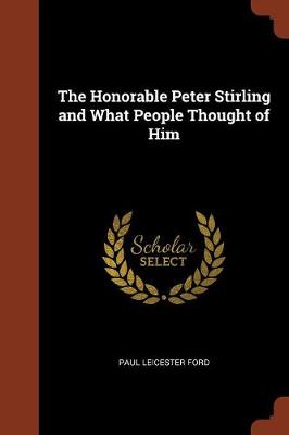 Honorable Peter Stirling and What People Thought of Him by Paul Leicester Ford
