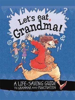 Let's Eat Grandma! A Life-Saving Guide to Grammar and Punctuation by Karina Law