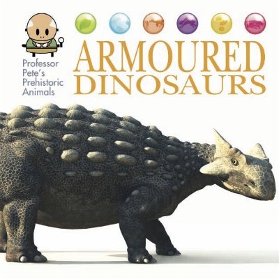 Professor Pete's Prehistoric Animals: Armoured Dinosaurs book