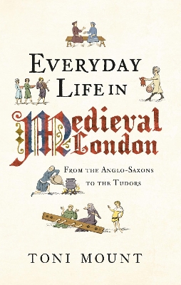 Everyday Life in Medieval London by Toni Mount