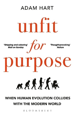 Unfit for Purpose: When Human Evolution Collides with the Modern World by Adam Hart