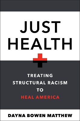 Just Health: Treating Structural Racism to Heal America book