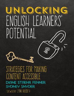 Unlocking English Learners′ Potential: Strategies for Making Content Accessible by Diane Staehr Fenner