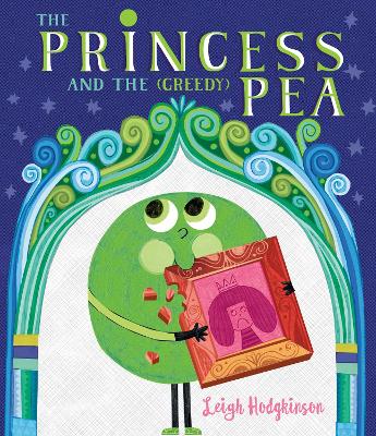 The Princess and the (Greedy) Pea by Leigh Hodgkinson