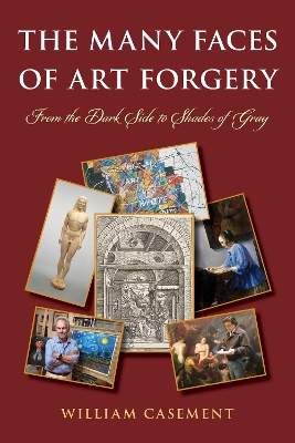 The Many Faces of Art Forgery: From the Dark Side to Shades of Gray book