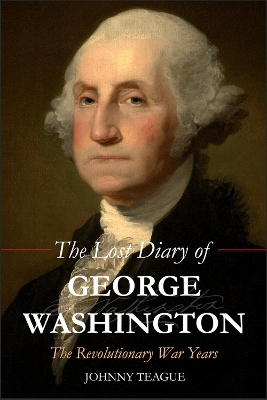 The Lost Diary of George Washington: The Revolutionary War Years book