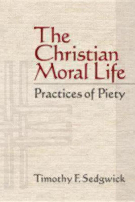 Christian Moral Life by Timothy F Sedgwick