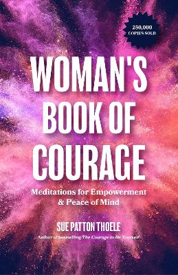 The Woman's Book of Courage: Meditations for Empowerment & Peace of Mind (Empowering Affirmations, Daily Meditations, Encouraging Gift for Women) by Sue Patton Thoele