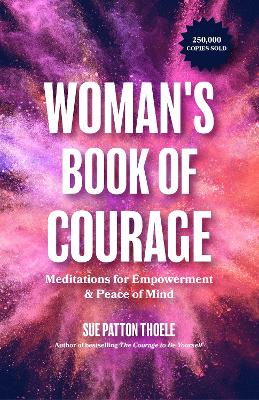 The Woman's Book of Courage: Meditations for Empowerment & Peace of Mind (Empowering Affirmations, Daily Meditations, Encouraging Gift for Women) book