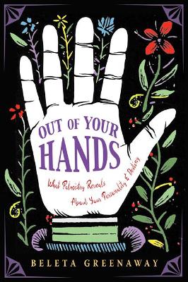 Out of Your Hands: What Palmistry Reveals About Your Personality and Destiny book