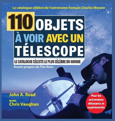 110 Objets � voir avec un t�lescope: Le catalogue c�l�bre de l'astronome fran�ais Charles Messier book
