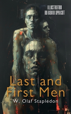 Last and First Men: Illustrated by Olaf Stapledon