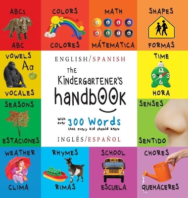The Kindergartener's Handbook: Bilingual (English / Spanish) (Inglés / Español) ABC's, Vowels, Math, Shapes, Colors, Time, Senses, Rhymes, Science, and Chores, with 300 Words that every Kid should Know: Engage Early Readers: Children's Learning Books by Dayna Martin