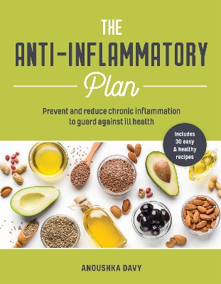 The Anti-inflammatory Plan: Prevent and Reduce Chronic Inflammation to Guard Against Ill Health by Anoushka Davy