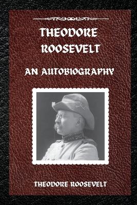 Theodore Roosevelt: An Autobiography book