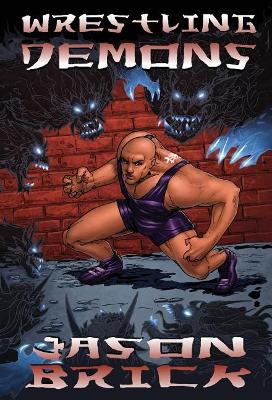 Wrestling Demons by Jason Brick