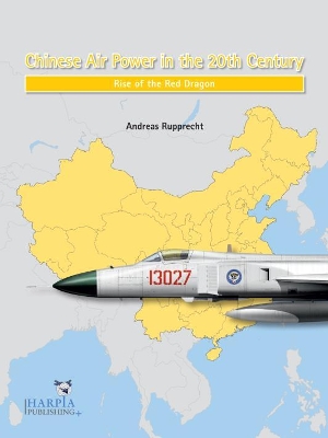 Chinese Air Power in the 20th Century: Rise of the Red Dragon book