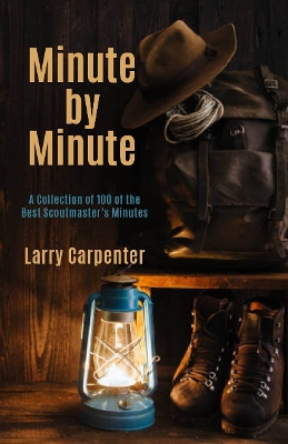 Minute by Minute: A Collection of 100 of the Best Scoutmaster's Minutes book