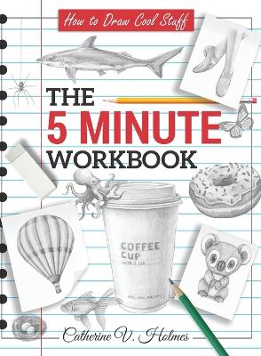 How to Draw Cool Stuff: The 5 Minute Workbook by Catherine V Holmes