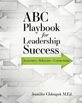 ABC Playbook for Leadership Success: Awareness, Behaviors, Connections book