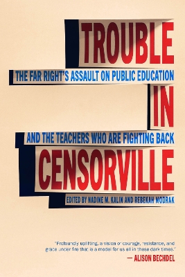 Trouble in Censorville: The Far Right's Assault on Public Education and the Teachers Who are Fighting Back book