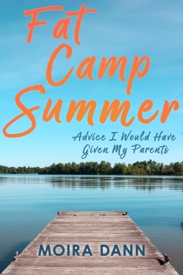 Fat Camp Summer: A memoir with advice I wish I could have given my parents book