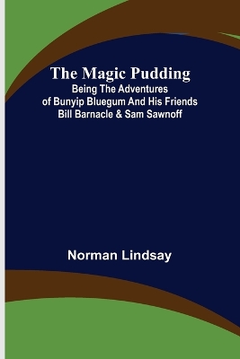 The Magic Pudding; Being the Adventures of Bunyip Bluegum and His Friends Bill Barnacle & Sam Sawnoff book