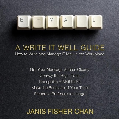 E-mail: A Write It Well Guide by Janis Fisher Chan