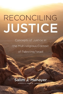 Reconciling Justice: Concepts of Justice in the Multireligious Context of Palestine/Israel book