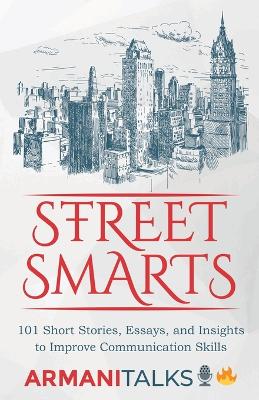 Street Smarts: 101 Short Stories, Essays, and Insights to Improve Communication Skills book