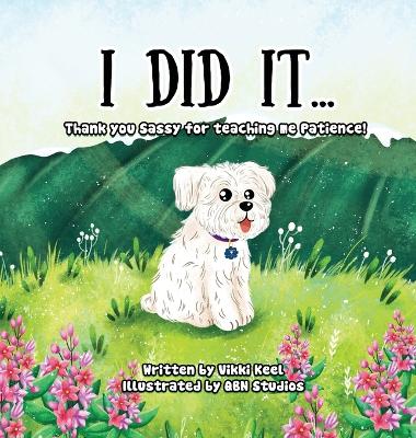 I Did It ...: Thank you Sassy for teaching me Patience book