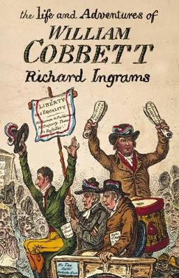 The The Life and Adventures of William Cobbett by Richard Ingrams