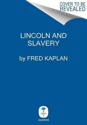 Lincoln And The Abolitionists by Fred Kaplan