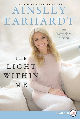 Light Within Me [Large Print] by Ainsley Earhardt