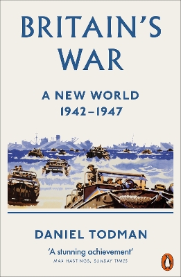 Britain's War: A New World, 1942-1947 by Daniel Todman