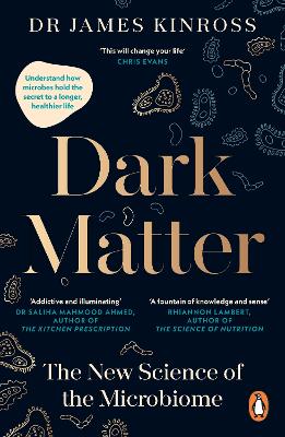 Dark Matter: The New Science of the Microbiome by James Kinross