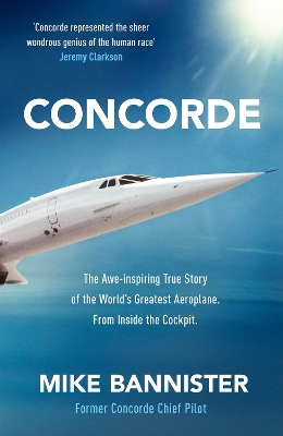 Concorde: The thrilling account of history’s most extraordinary airliner by Mike Bannister