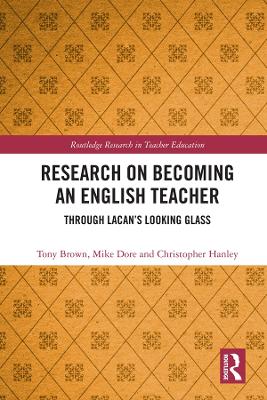 Research on Becoming an English Teacher: Through Lacan’s Looking Glass by Tony Brown