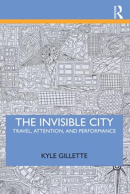 The Invisible City: Travel, Attention, and Performance book