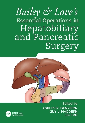 Bailey & Love's Essential Operations in Hepatobiliary and Pancreatic Surgery by Ashley Dennison