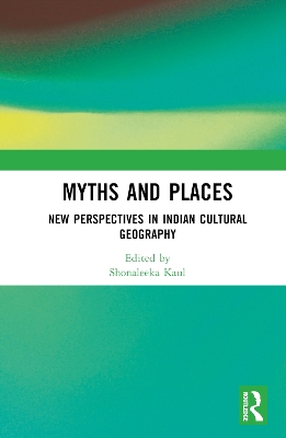 Myths and Places: New Perspectives in Indian Cultural Geography book