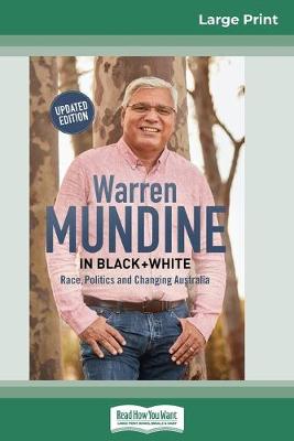 Warren Mundine: In Black and White: Race, Politics and Changing Australia (16pt Large Print Edition) by Warren Mundine