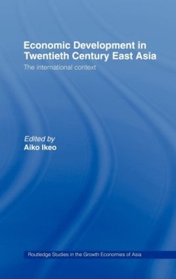 Economic Development of Twentieth Century East Asia by Aiko Ikeo