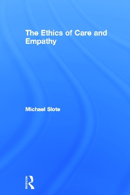 The Ethics of Care and Empathy by Michael Slote